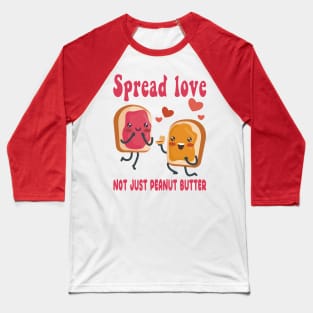 Spread Love, Not Just Peanut Butter (National Peanut Butter and Jelly Day Tee) Baseball T-Shirt